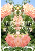 :THE WORLD - 「symmetry」 ＃flowers of june
